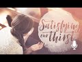 Satisfying Our Thirst, Ep. 5: A Thirsty Heart