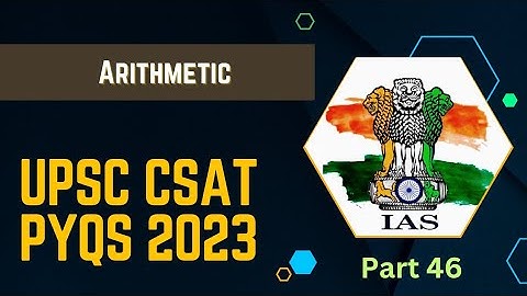 Part 46 (Arithmetic) : UPSC CSE Prelims CSAT PYQs 2023 | IAS preparation 2024