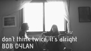 don't think twice, it's alright - bob dylan (cover by gi and vitoria)