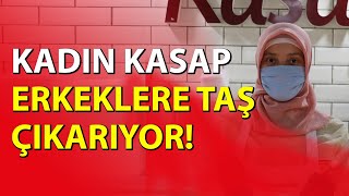 Kadın Kasap Erkeklere Taş Çıkarıyor