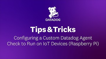 Configuring a Custom Agent Check to Run on IoT Devices (Raspberry Pi) | Datadog Tips & Tricks