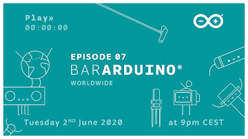Bar Arduino Worldwide: Episode 07 (02.06.2020)