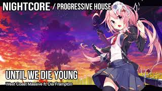 Nightcore - Until We Die Young [West Coast Massive ft. Dia Frampton]