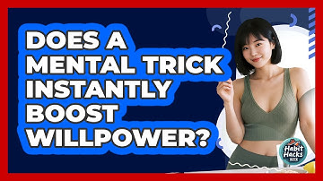 Does A Mental Trick Instantly Boost Willpower? - Habit Hacks Hub