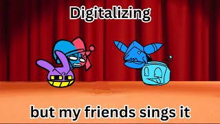 Digitalizing but my friends sings it(+FLP)