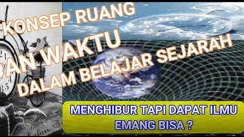 Mengapa kehidupan manusia tidak dapat dilepaskan konsep ruang dan waktu?