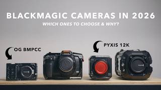 Which Blackmagic Camera to Choose in 2026 & Why | From the OG BMPCC to the PYXIS 12K