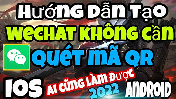 Hướng Dẫn Tạo Tài Khoản Wechat Không Cần Quét Mã QR Đơn Giản |cách tạo tài khoản wechat mới nhất2022