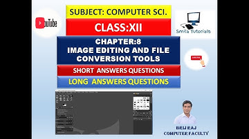 CLASS:XII CHAPTER:8 IMAGE EDITING AND FILE CONVERSION TOOLS(SHORT AND LONG ANSWER QUESTIONS)