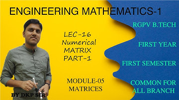 LEC-16 MATRIX Numerical PART 1 | Module-05 Matrices | for 1st year Engineering