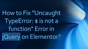 How to Fix "Uncaught TypeError: $ is not a function" Error in jQuery on Elementor?