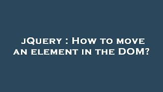 jQuery : How to move an element in the DOM