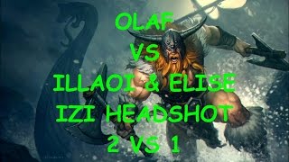 Olaf vs Illaoi/Elise 1 vs 2 HEADSHOT
