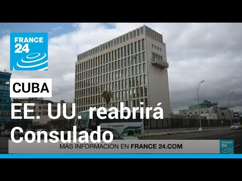 Estados Unidos anunció que su Embajada en Cuba volverá a funcionar parcialmente • FRANCE 24