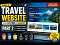 Travel Website Using HTML CSS JavaScript | Part 2 | Responsive Design