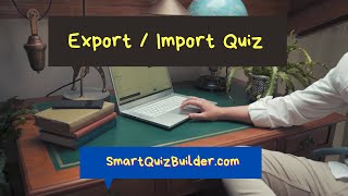How to EXPORT your QUIZ and IMPORT to any Smart Quiz Builder Site