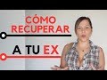 Cómo RECUPERAR A Tu EX