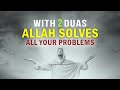 SAY THIS 2 DUAS, ALLAH SOLVES ANY PROBLEM