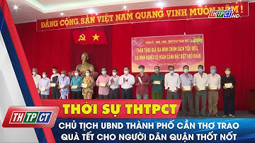 Chủ tịch UBND TP. Cần Thơ trao quà Tết cho người dân quận Thốt Nốt | Cần Thơ TV
