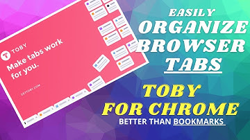 TOBY FOR CHROME | ORGANIZE BROWSER TABS | BETTER THAN BOOKMARKS