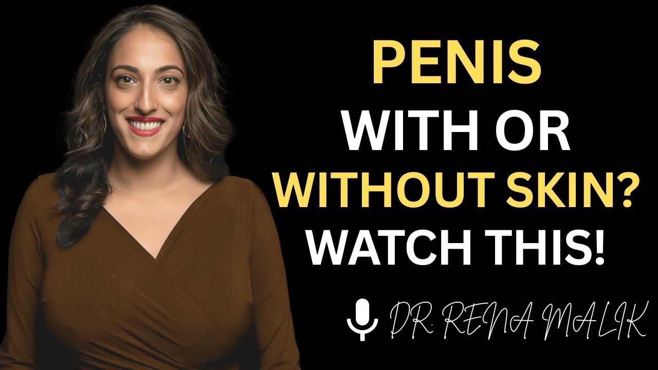 Penis With or Without Foreskin? Discover What’s Better! | Dr. Rena Malik