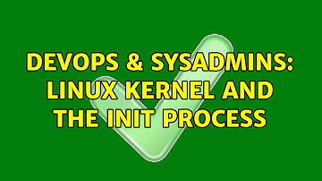 DevOps & SysAdmins: Linux Kernel and the init process (2 Solutions!!)