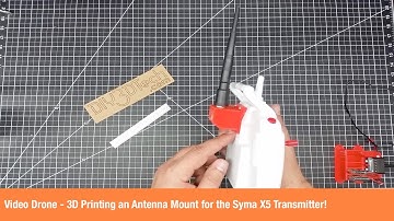 Video Drone - 3D Printing an Antenna Mount for the Syma X5 Transmitter!