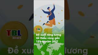 Đề xuất tăng lương tối thiểu vùng gần 10% từ năm 2027 | TBL News