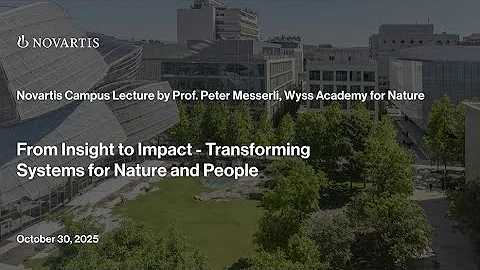 From Insight to Impact: A lecture by Prof. Dr. Peter Messerli at the Novartis Campus | October 2025