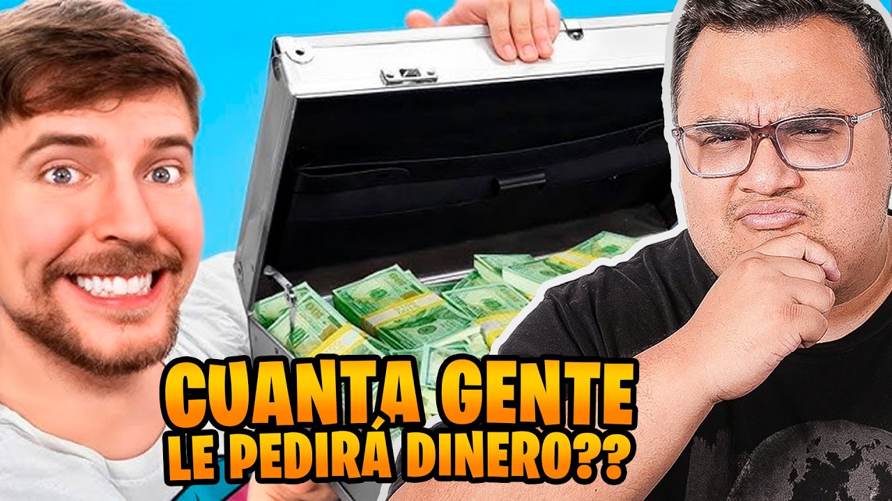 CUÁNTAS PERSONAS LE PEDIRÁN DINERO A MRBEAST??