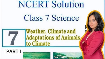NCERT Solutions Class 7 Science Chapter 7: Weather, Climate and Adaptations Of Animals To Climate