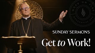 Get to Work!  Bishop Barron's Sunday Sermon