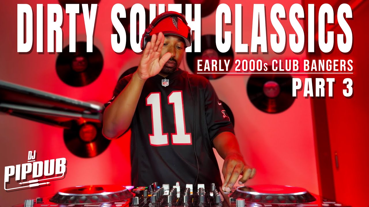 Dirty South Classics: Early 2000s Club Bangers w/DJ PIPDUB | Part 3