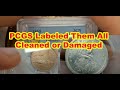 All my coins labeled cleaned or damaged by pcgs