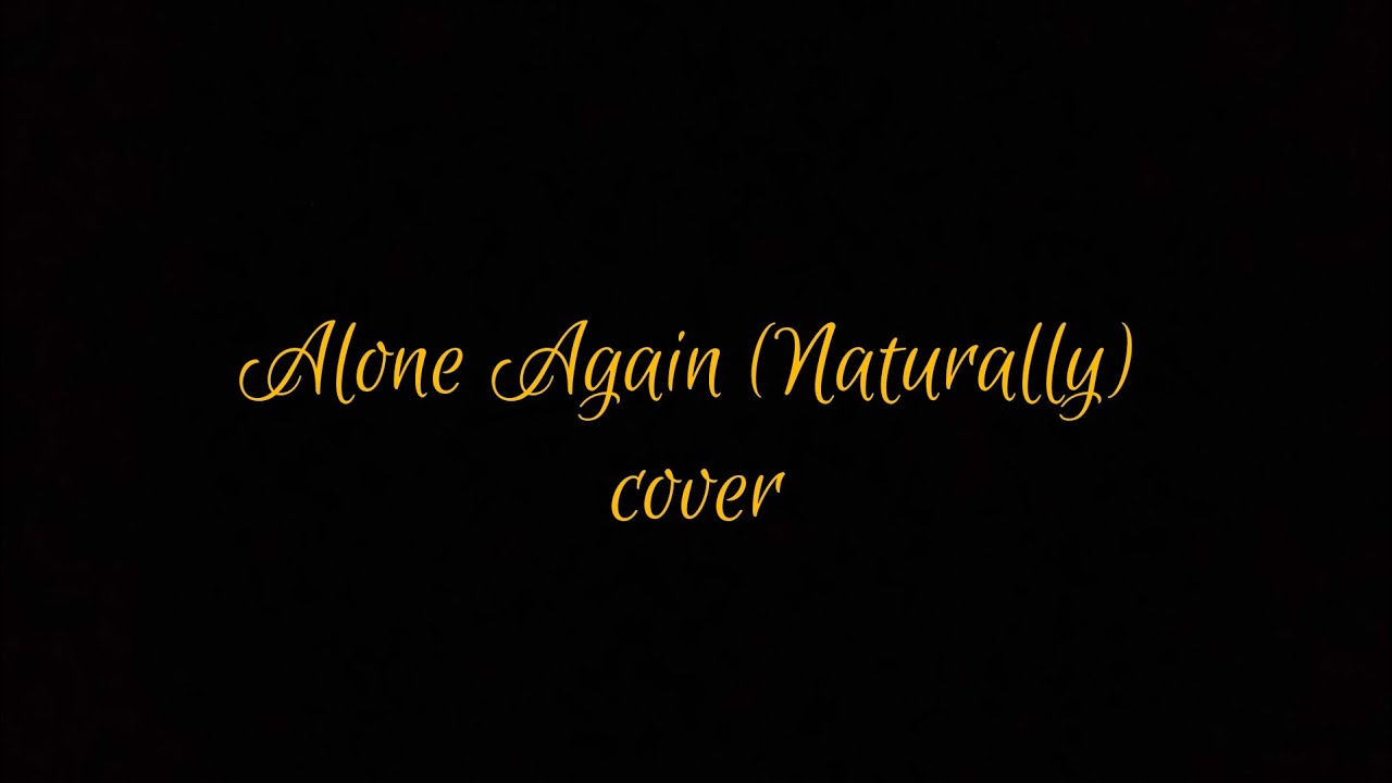 Alone Again (Naturally) cover YouTube