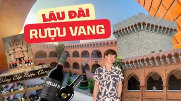 Khám Phá Lâu Đài Rượu Vang Mũi Né | Nghe lịch sử & Trải Nghiệm Thưởng Thức Rượu Vang