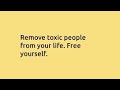 When You Remove TOXIC PEOPLE From Your Life