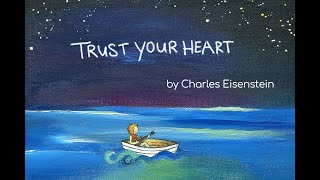 Trust your Heart - An animated talk by Charles Eisenstein