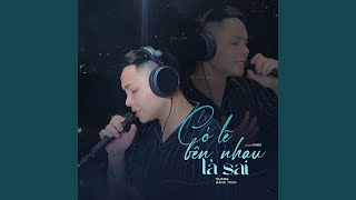 Có Lẽ Bên Nhau Là Sai