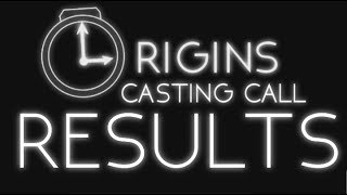 Origins: Casting Call Results