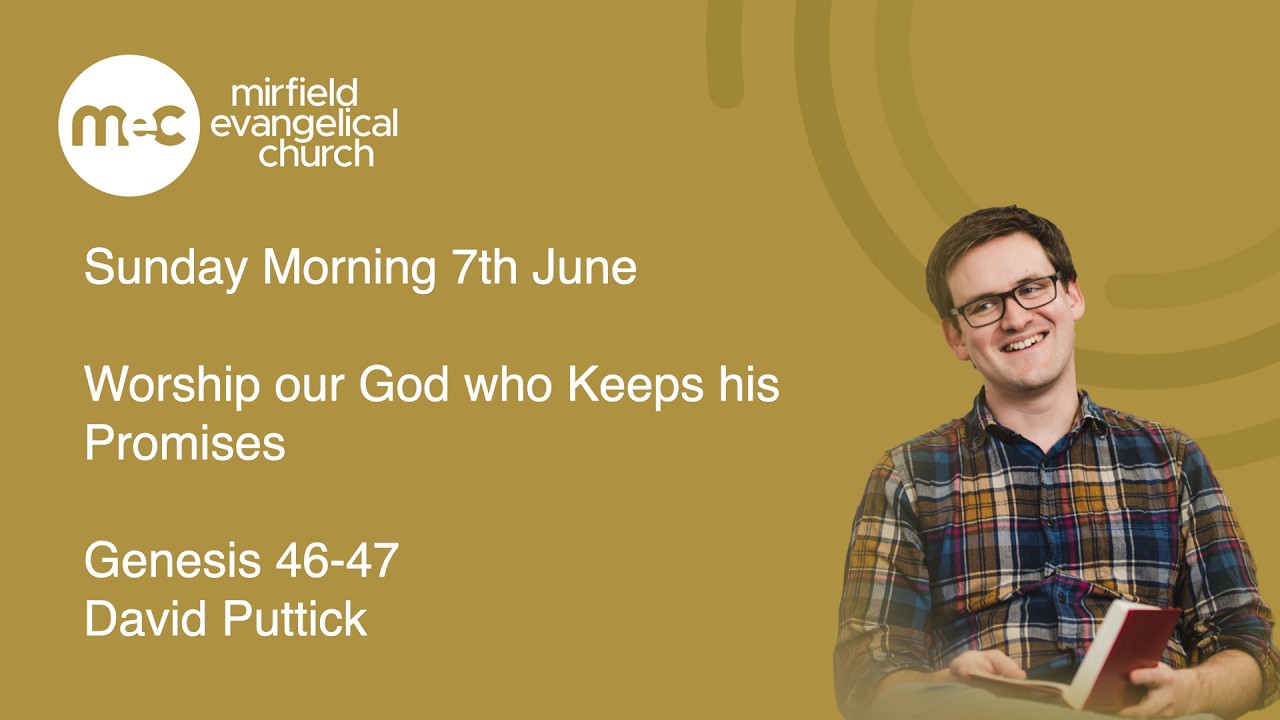Mirfield Evangelical Church Sunday Morning 7th June - Worship our God who Keeps his Promises