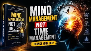 Mind Management Not Time Management | Full Book Summary | How Creative People Get More Done