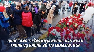 Quốc tang tưởng niệm những nạn nhân trong vụ khủng bố tại Moscow, Nga | VTV24