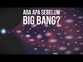 Apa yang Ada Sebelum Big Bang?