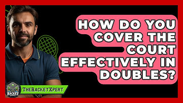 How Do You Cover The Court Effectively In Doubles? - The Racket Xpert