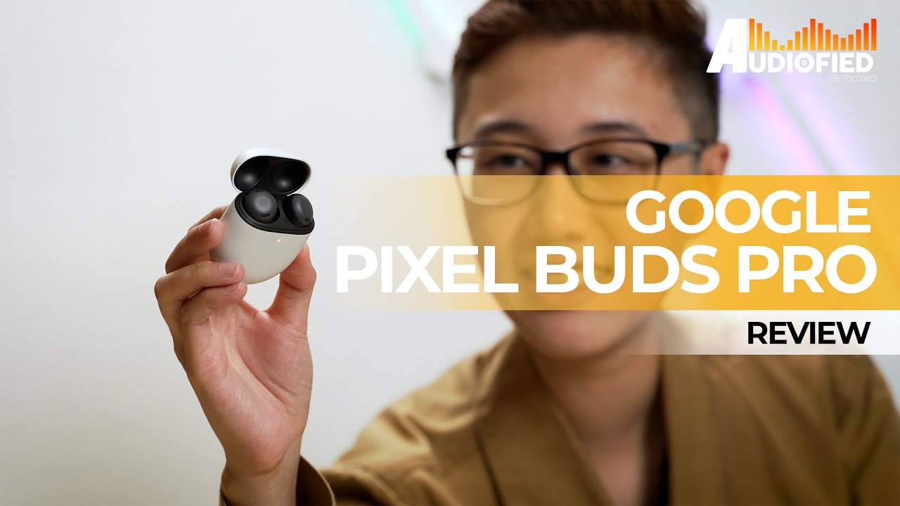 Google Pixel Buds Pro Review: Budding Stars - Tech Advisor