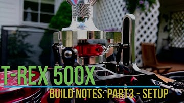 Align TRex 500X Dominator Build: Part3 - Setup