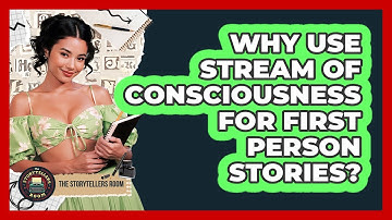Why Use Stream Of Consciousness For First Person Stories? - The Storytellers Room