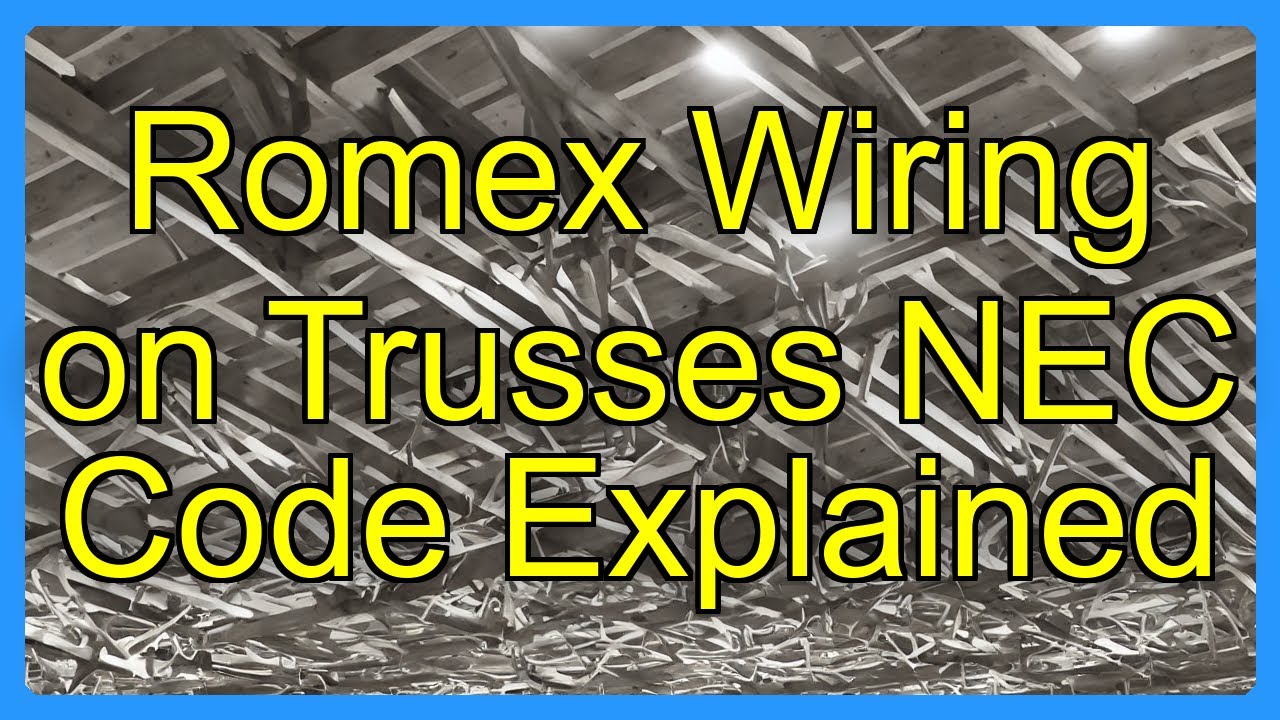 Romex Wiring on Trusses NEC Code Explained - YouTube