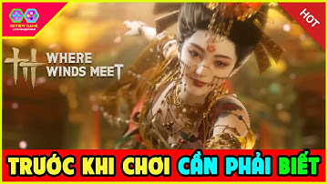 Where Winds Meet - Những Điều Cần Biết & Lưu Ý Quan Trọng Về Siêu Phẩm Open World ARPG Khủng 2025